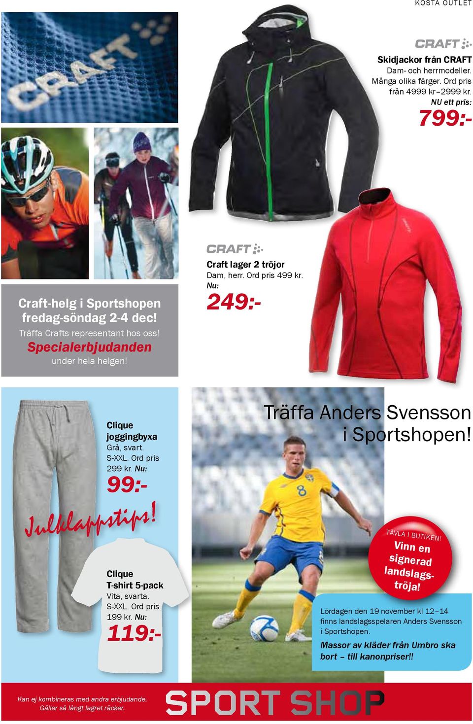 Nu: 99:- Julklappstips! Clique T-shirt 5-pack Vita, svarta. S-xxl. Ord pris 199 kr. Nu: 119:- Träffa Anders Svensson i Sportshopen! TÄVLA I BUTIKEN! Vinn en signerad landslagströja!