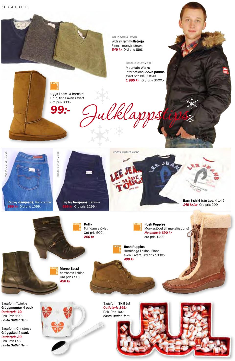 Julklappstips Ord pris 300:- 99:- Replay damjeans, Rockxanne 599 kr Ord pris 1099:- Replay herrjeans, Jennon 699 kr Ord pris 1299:- Barn t-shirt från Lee, 4-14 år 149 kr/st Ord pris 299:- Duffy Tuff