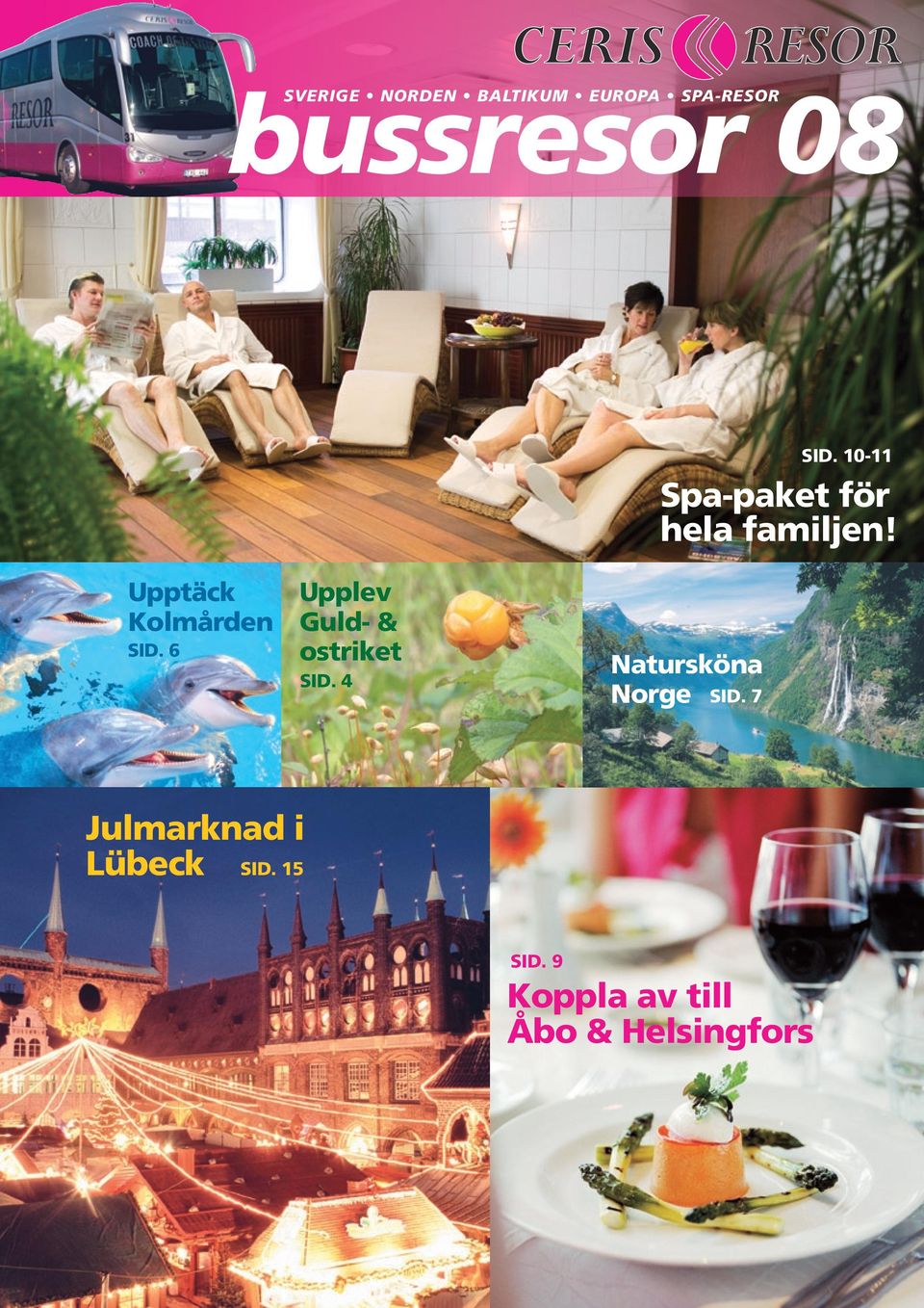 bussresor Sverige Norden Baltikum Europa SPA-resor 08 SID. 10-11 Spa-paket för hela familjen!