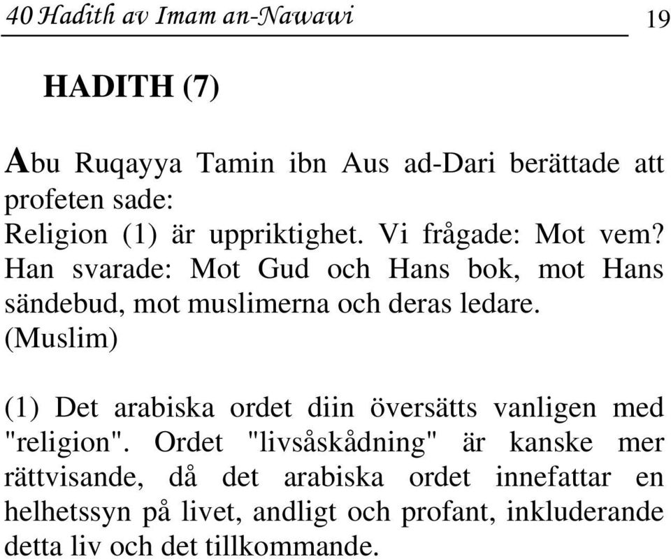 (Muslim) (1) Det arabiska ordet diin översätts vanligen med "religion".