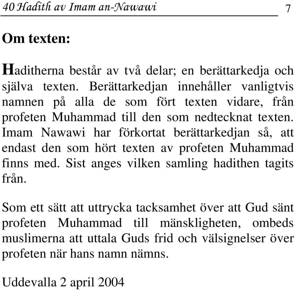 Imam Nawawi har förkortat berättarkedjan så, att endast den som hört texten av profeten Muhammad finns med.