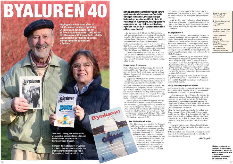 Ovan: Sven Lunberg, och den sedemera webbmastern och redaktionsmedlemmen Paula Sallmén, poserar med de två första numren av Byaluren. Till höger: Det första numret av Byaluren som A4-tidning.