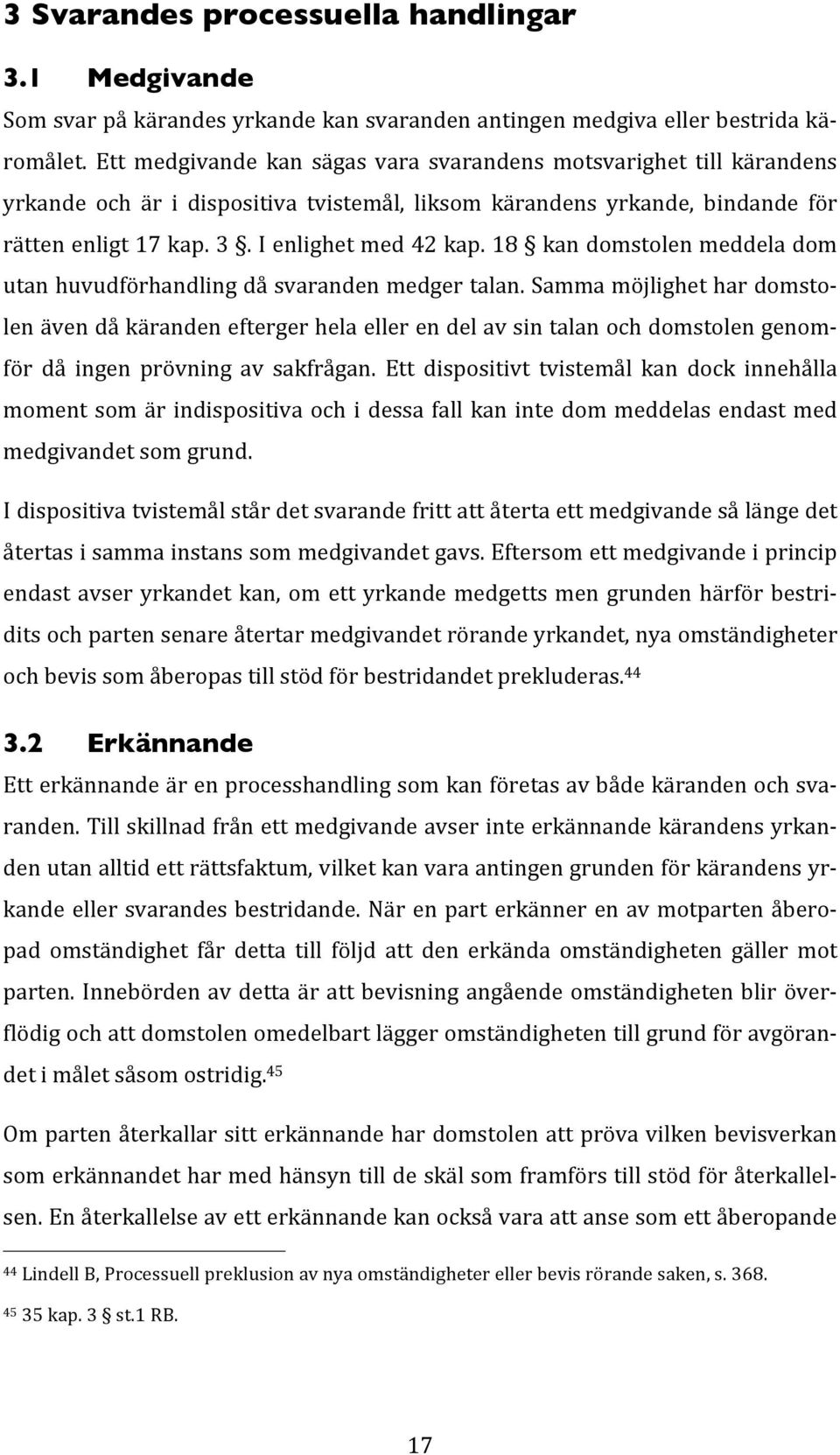 18 kan domstolen meddela dom utan huvudförhandling då svaranden medger talan.