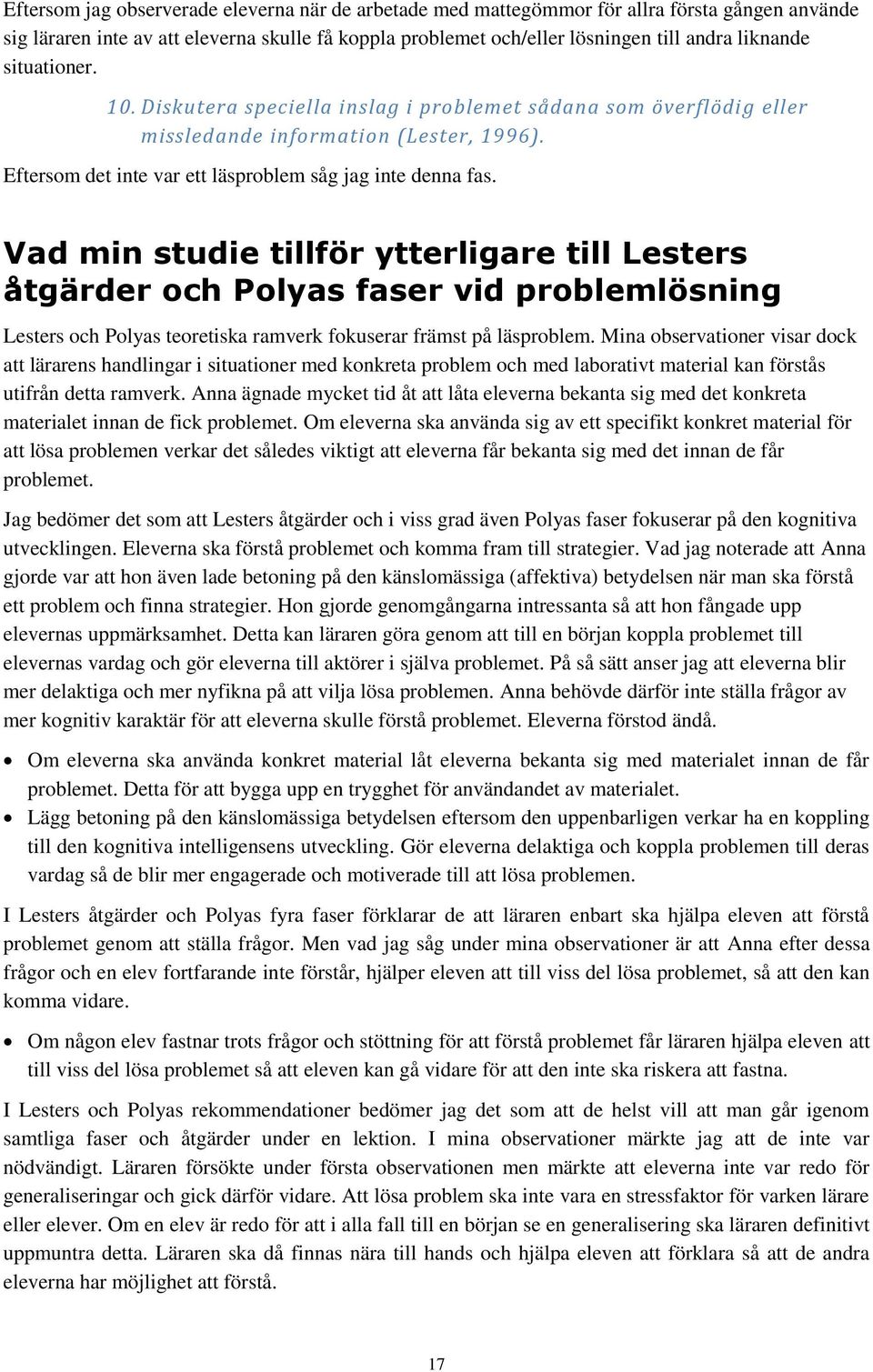 Vad min studie tillför ytterligare till Lesters åtgärder och Polyas faser vid problemlösning Lesters och Polyas teoretiska ramverk fokuserar främst på läsproblem.