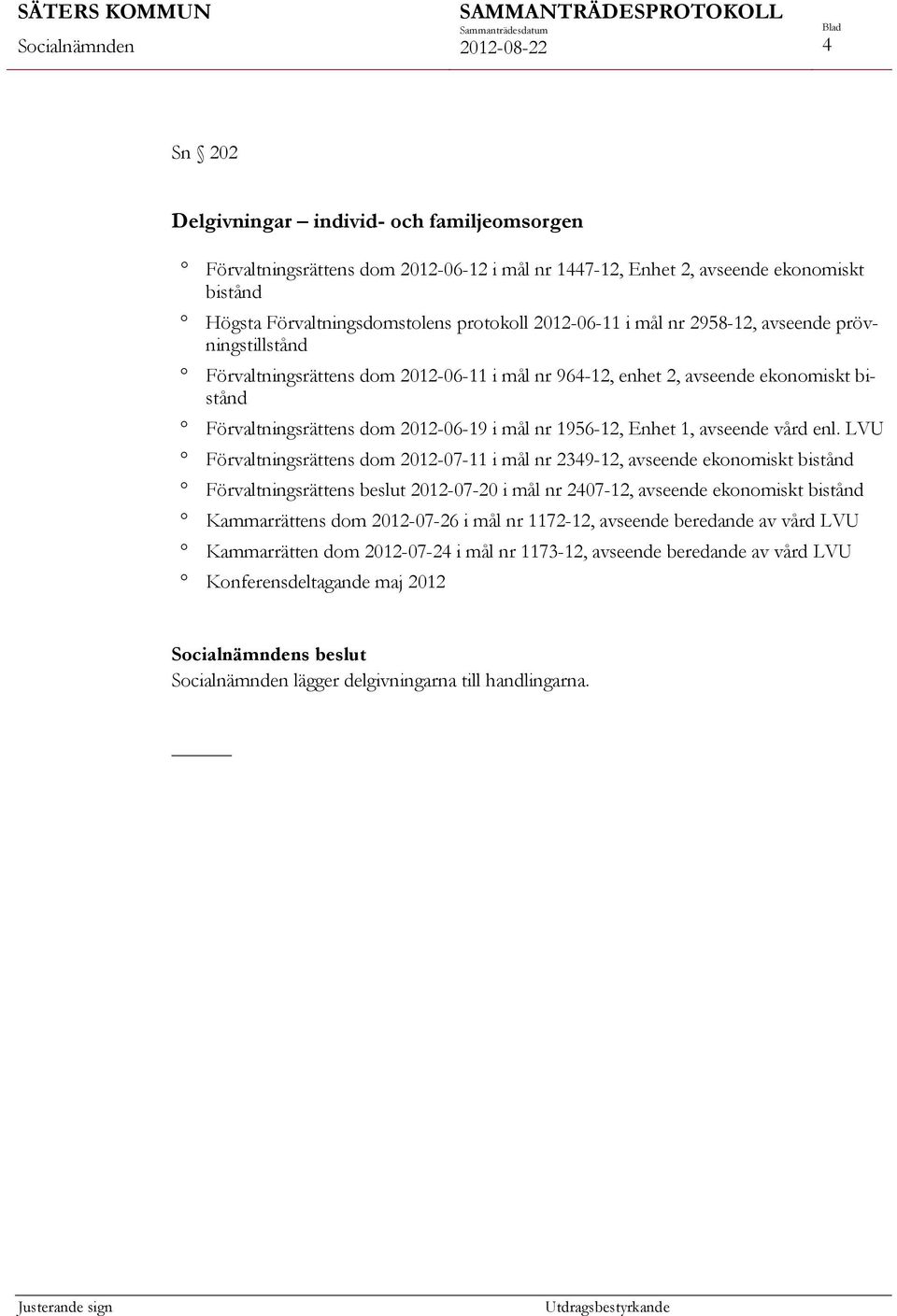 ekonomiskt bistånd Förvaltningsrättens dom 2012-06-19 i mål nr 1956-12, Enhet 1, avseende vård enl.