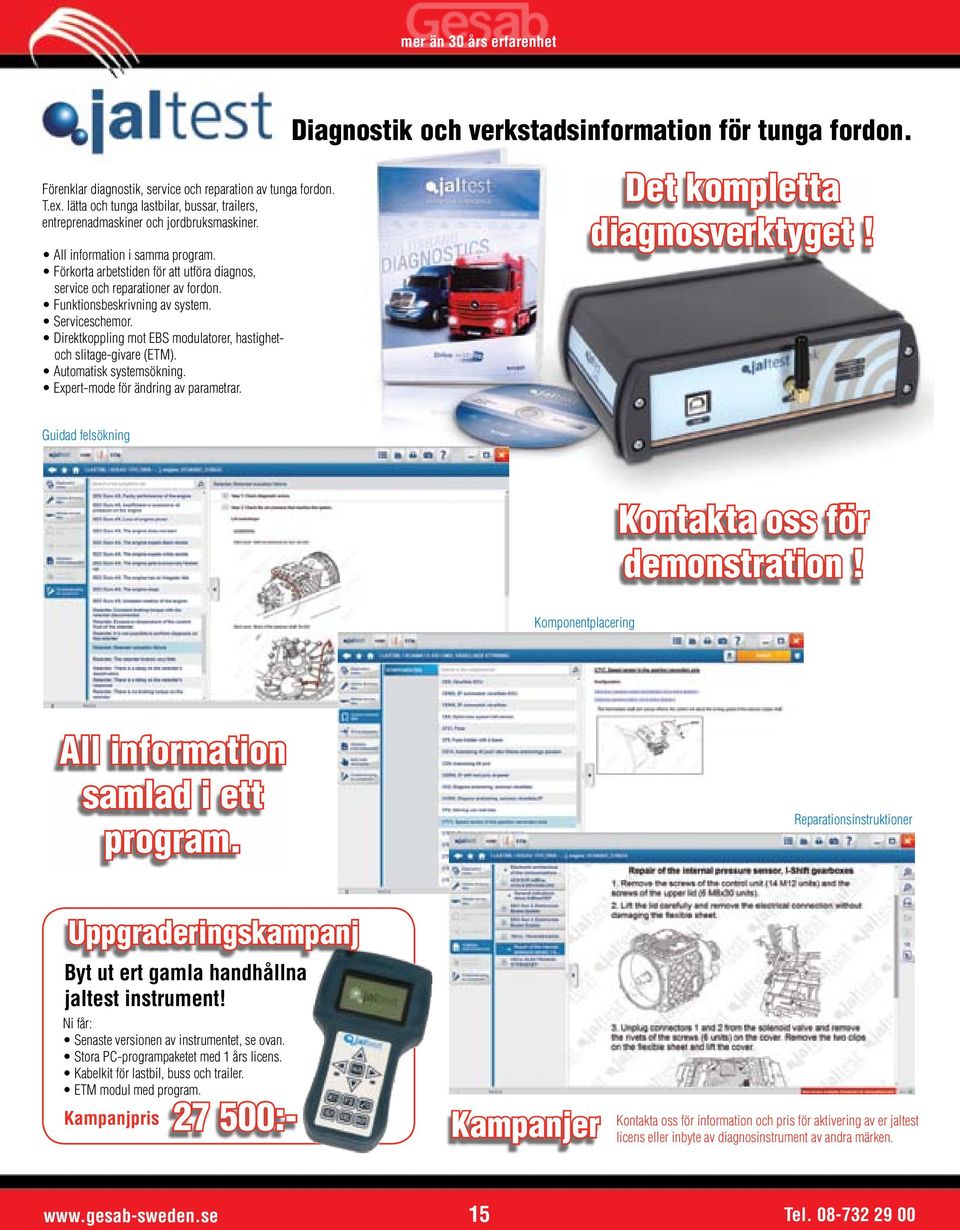 Förkorta arbetstiden för att utföra diagnos, service och reparationer av fordon. Funktionsbeskrivning av system. Serviceschemor. Direktkoppling mot EBS modulatorer, hastighetoch slitage-givare (ETM).