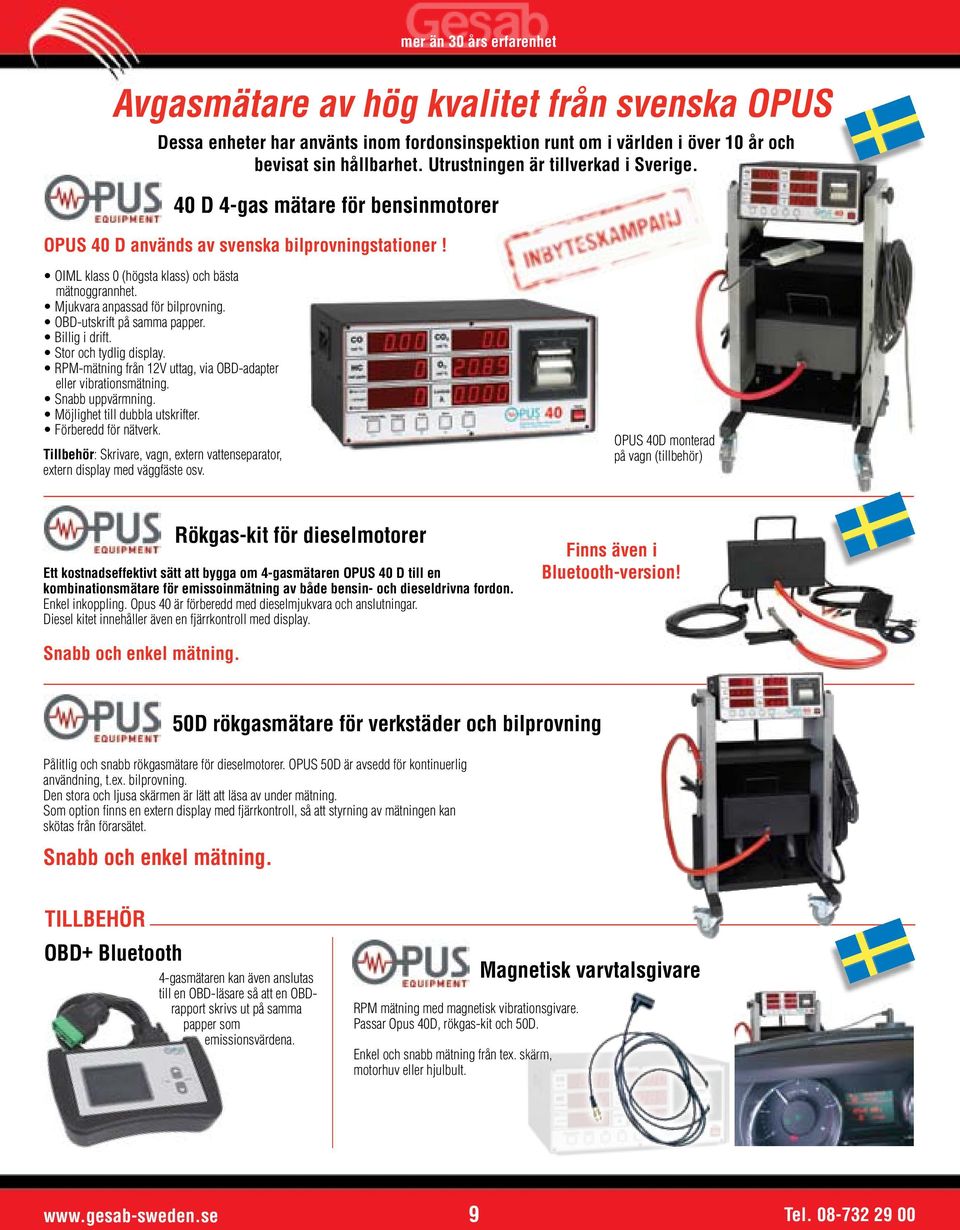 OBD-utskrift på samma papper. Billig i drift. Stor och tydlig display. RPM-mätning från 12V uttag, via OBD-adapter eller vibrationsmätning. Snabb uppvärmning. Möjlighet till dubbla utskrifter.