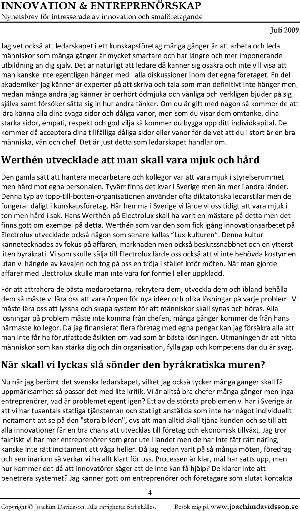 En del akademiker jag känner är experter på att skriva och tala som man definitivt inte hänger men, medan många andra jag känner är oerhört ödmjuka och vänliga och verkligen bjuder på sig själva samt