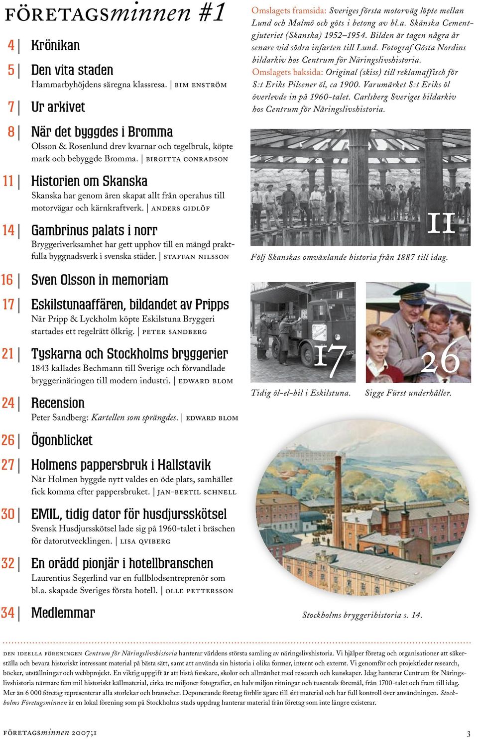 birgitta conradson 11 Historien om Skanska Skanska har genom åren skapat allt från operahus till motorvägar och kärnkraftverk.