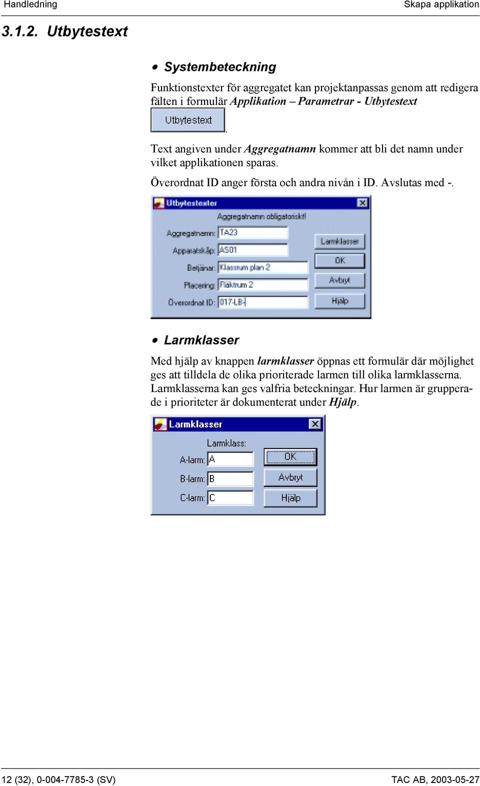 Text angiven under Aggregatnamn kommer att bli det namn under vilket applikationen sparas. Överordnat ID anger första och andra nivån i ID. Avslutas med -.