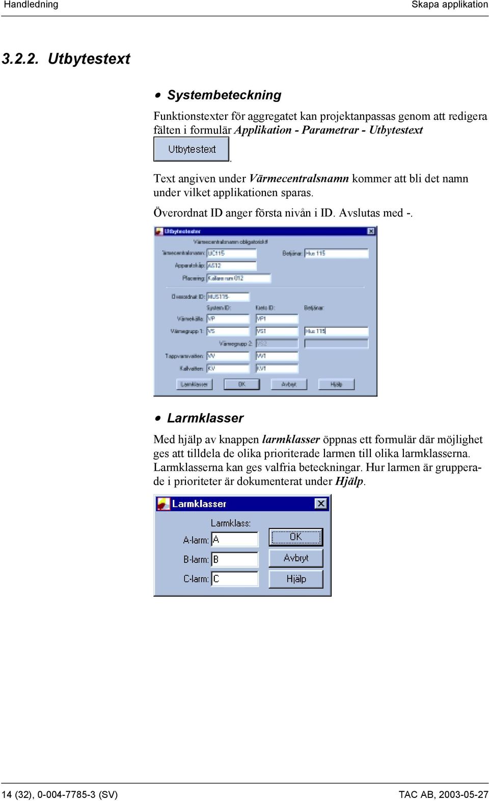 Text angiven under Värmecentralsnamn kommer att bli det namn under vilket applikationen sparas. Överordnat ID anger första nivån i ID. Avslutas med -.