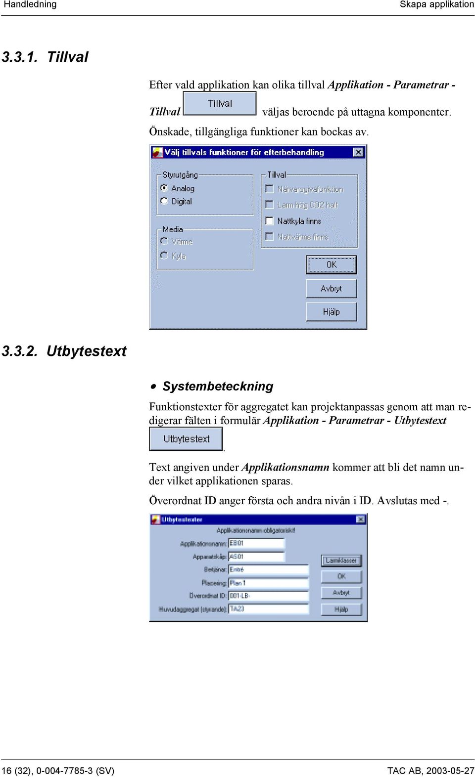 Önskade, tillgängliga funktioner kan bockas av. 3.3.2.