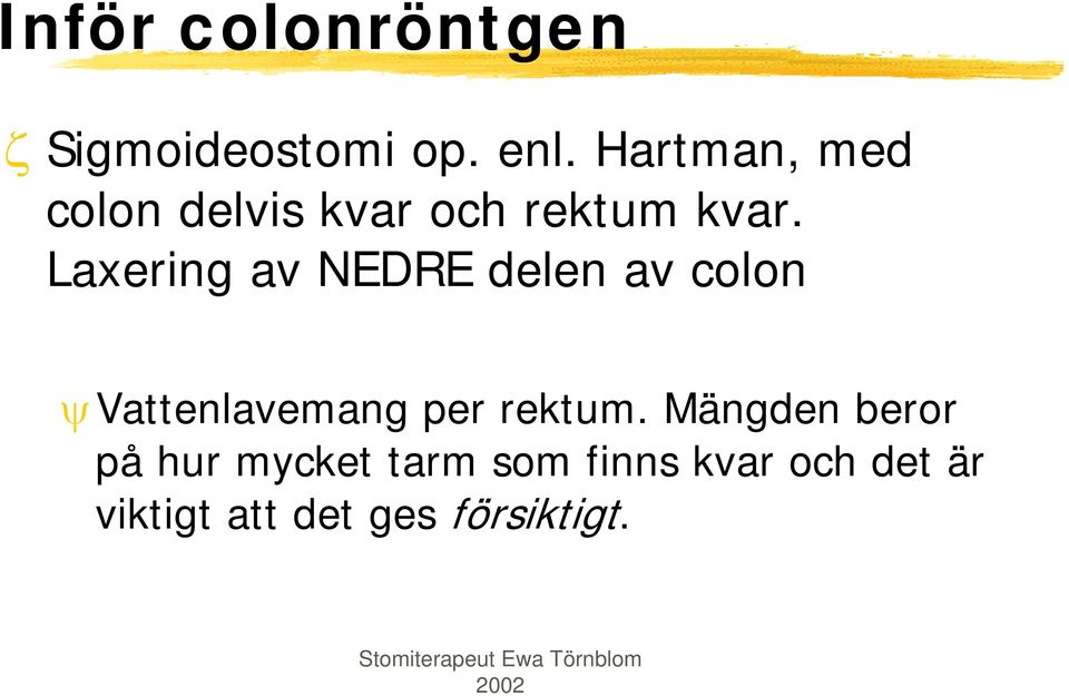 Laxering av NEDRE delen av colon ψvattenlavemang per rektum.