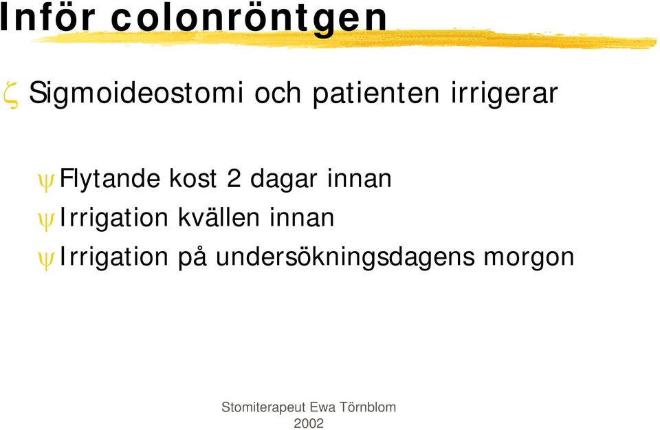 2 dagar innan ψirrigation kvällen