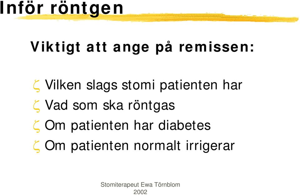 har ζ Vad som ska röntgas ζ Om patienten