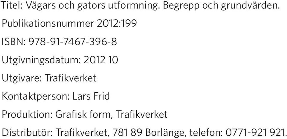 2012 10 Utgivare: Trafikverket Kontaktperson: Lars Frid Produktion: