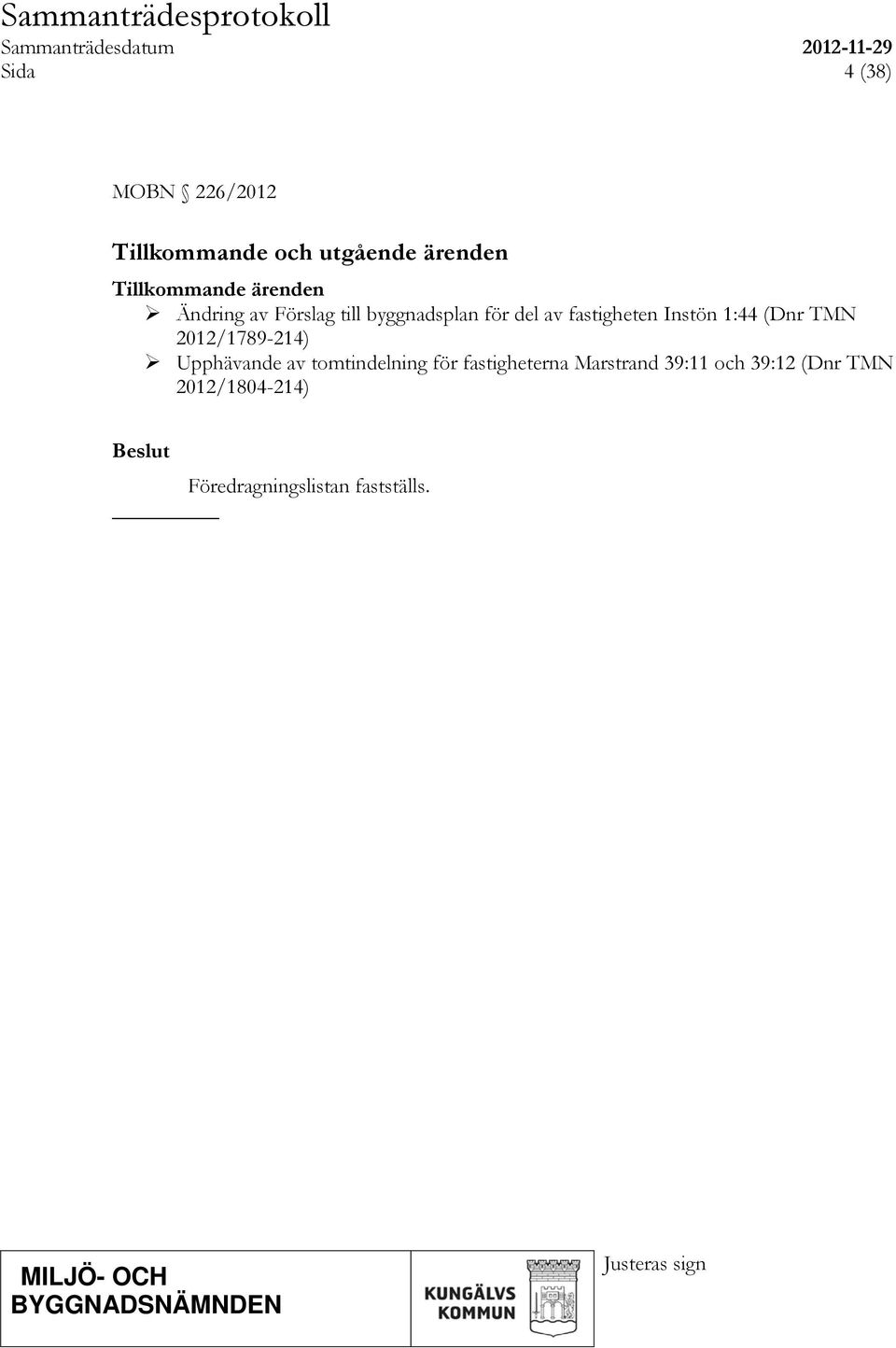 1:44 (Dnr TMN 2012/1789-214) Upphävande av tomtindelning för fastigheterna