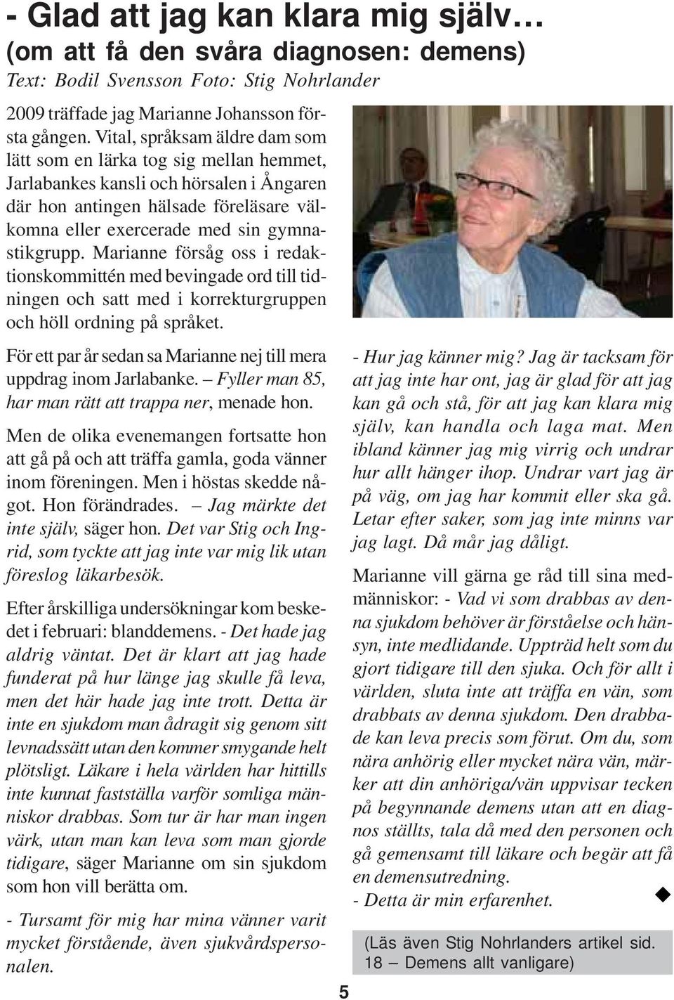 Marianne försåg oss i redaktionskommittén med bevingade ord till tidningen och satt med i korrekturgruppen och höll ordning på språket.