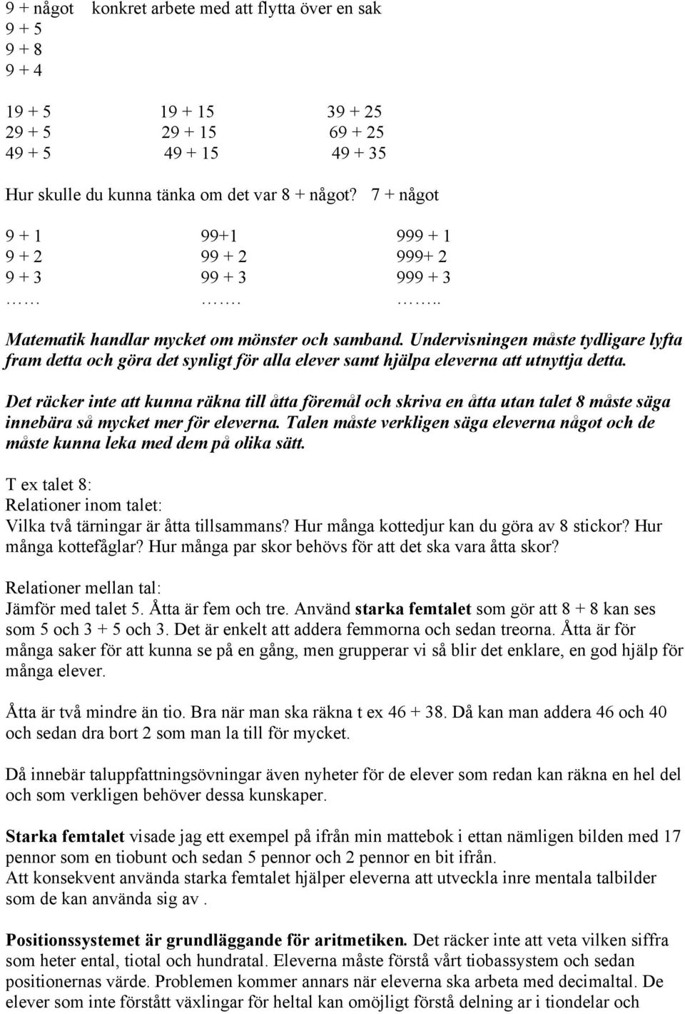 Undervisningen måste tydligare lyfta fram detta och göra det synligt för alla elever samt hjälpa eleverna att utnyttja detta.