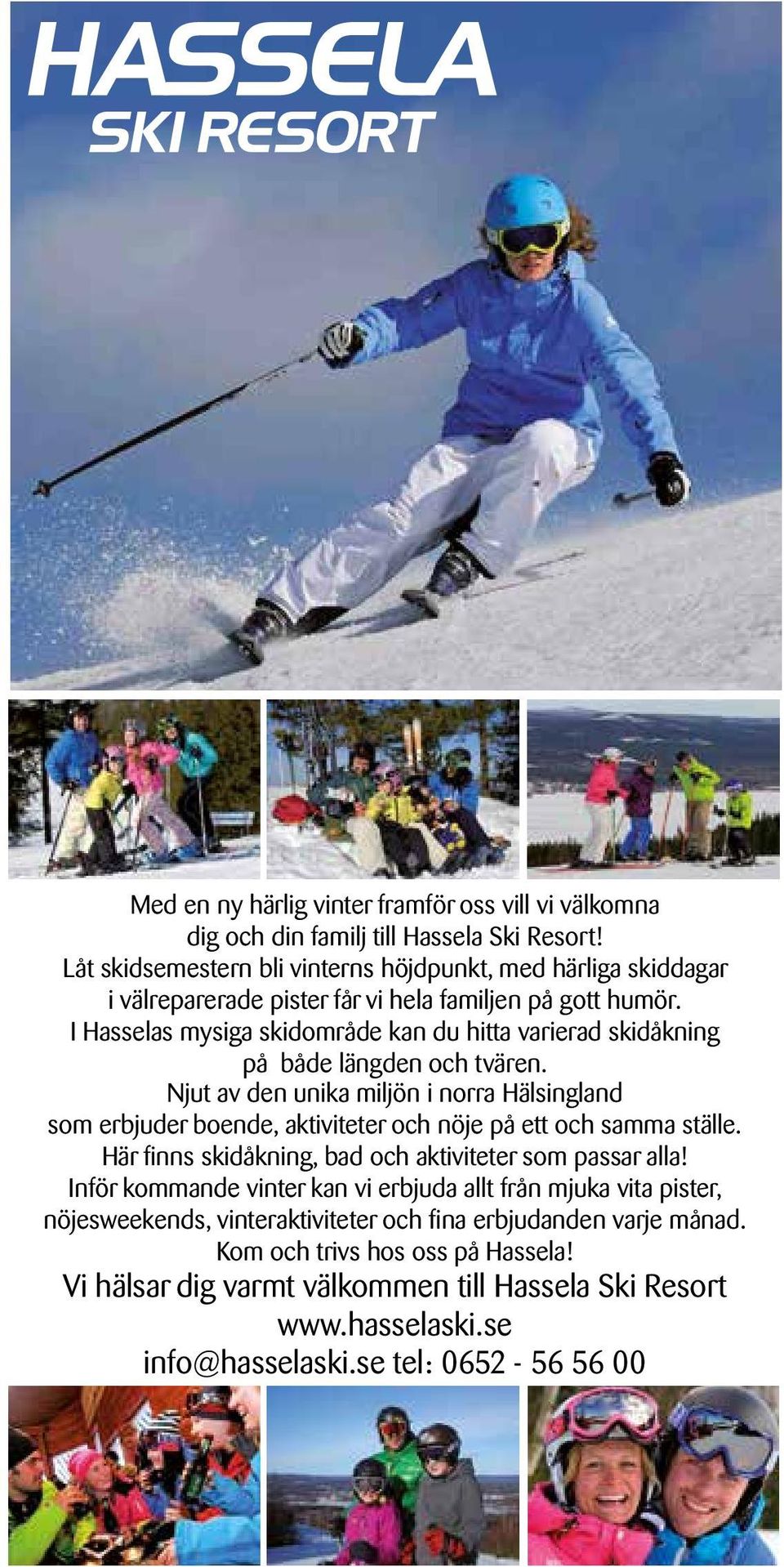 I Hasselas mysiga skidområde kan du hitta varierad skidåkning på både längden och tvären.