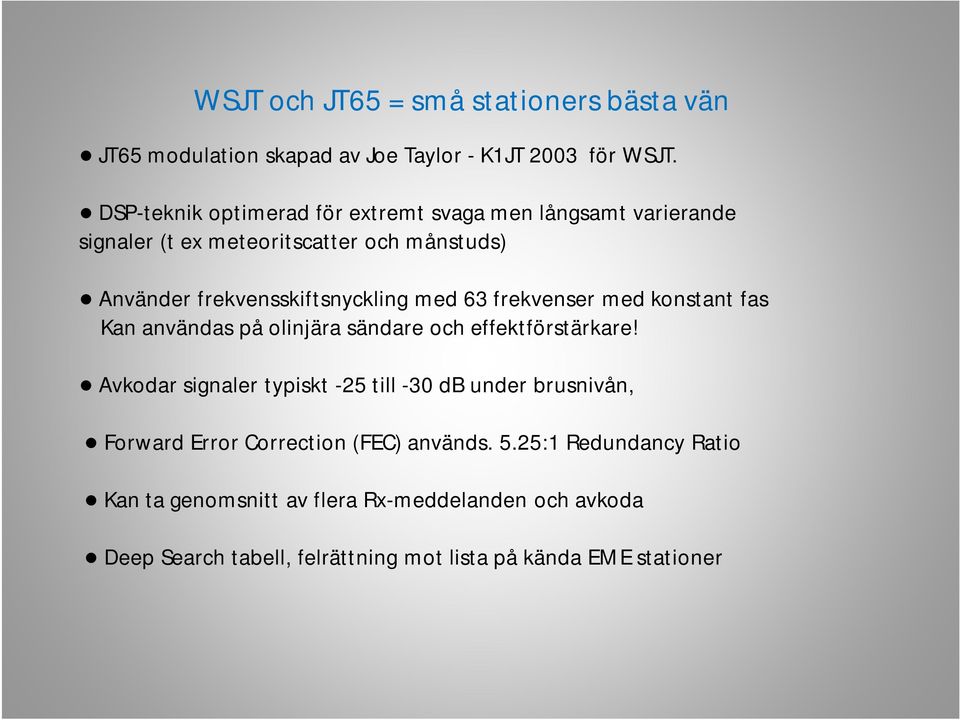 med 63 frekvenser med konstant fas Kan användas på olinjära sändare och effektförstärkare!