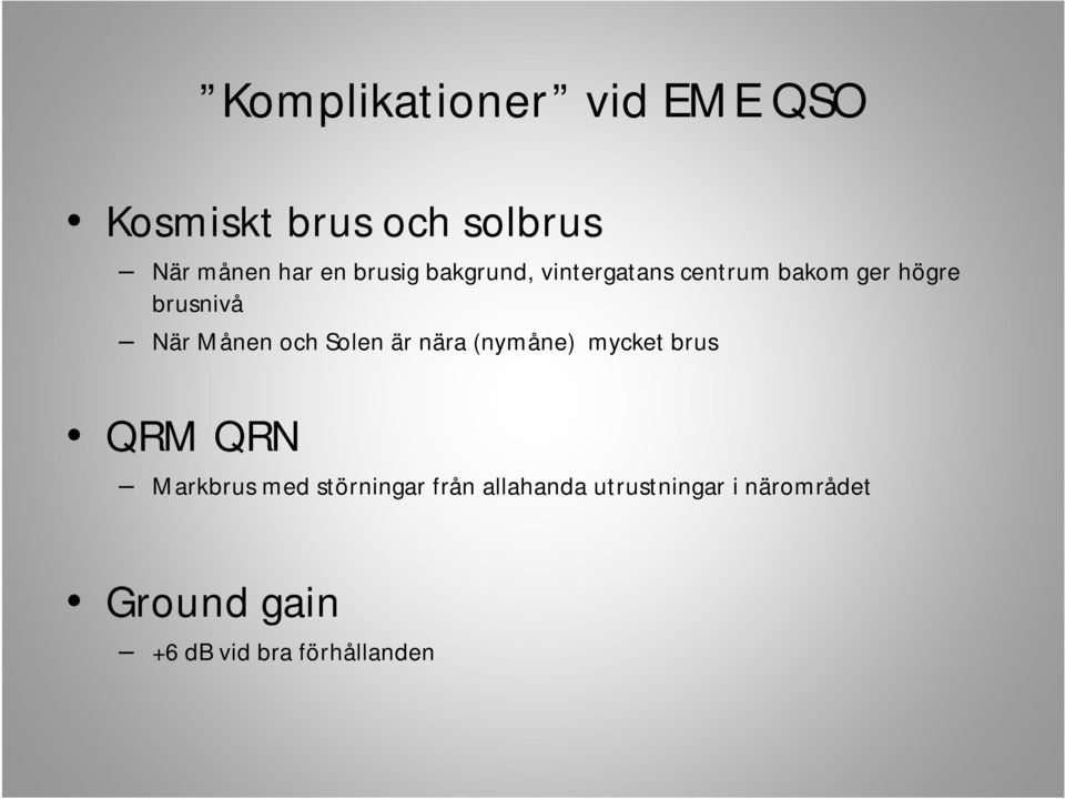 och Solen är nära (nymåne) mycket brus QRM QRN Markbrus med störningar