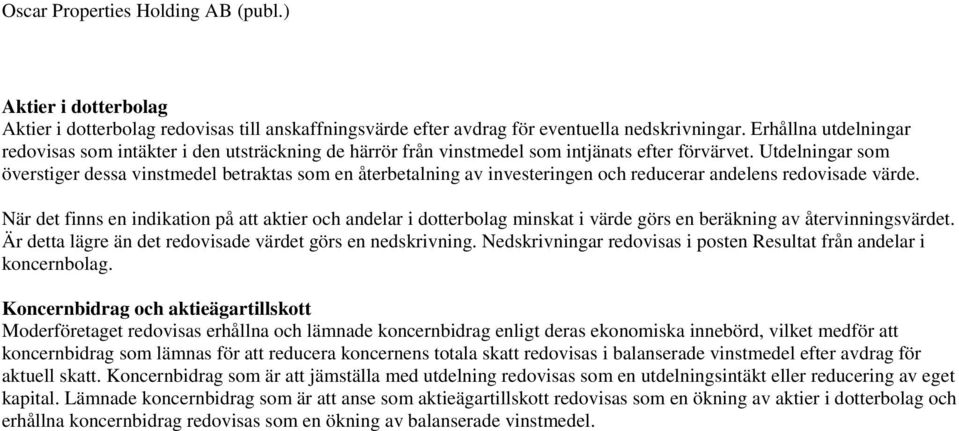 Utdelningar som överstiger dessa vinstmedel betraktas som en återbetalning av investeringen och reducerar andelens redovisade värde.