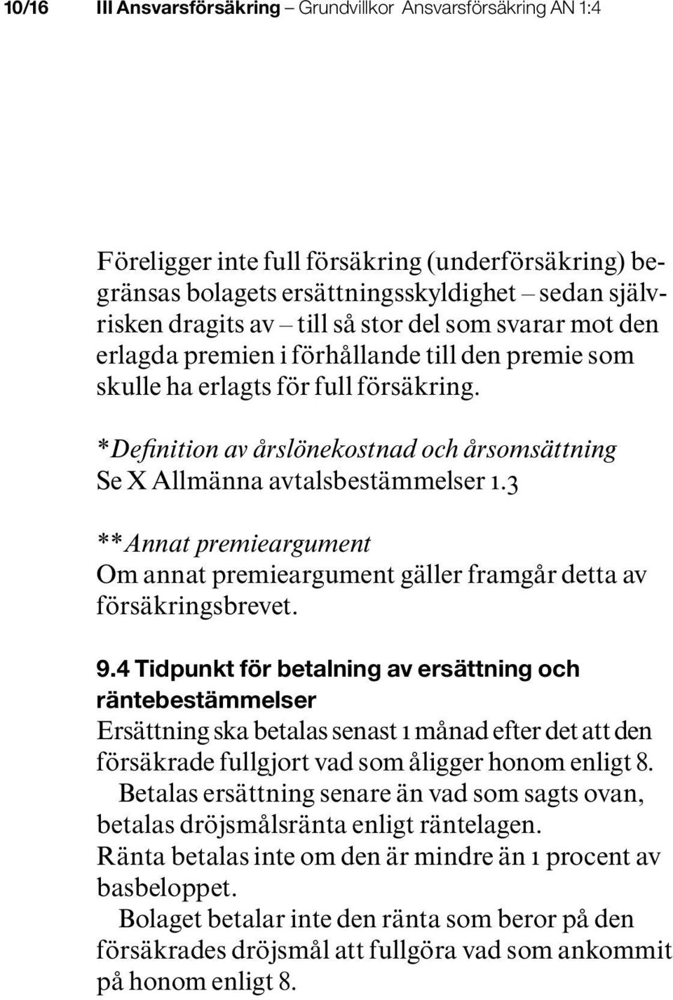 3 **Annat premieargument Om annat premieargument gäller framgår detta av försäkringsbrevet. 9.