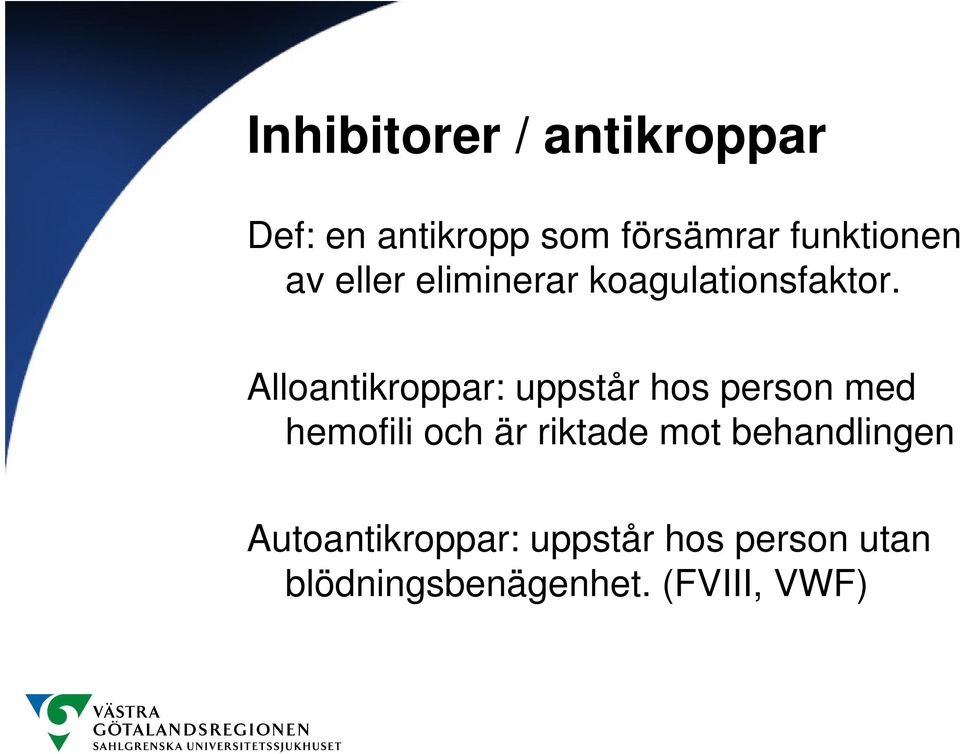 Alloantikroppar: uppstår hos person med hemofili och är riktade