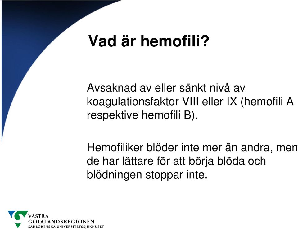 eller IX (hemofili A respektive hemofili B).