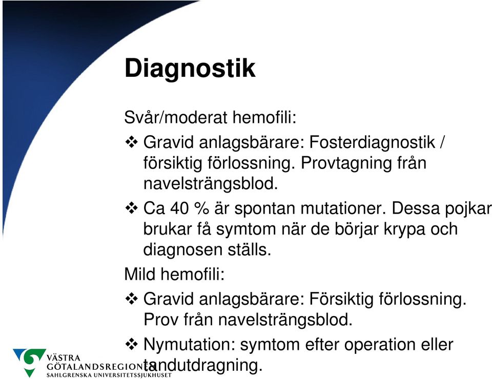 Dessa pojkar brukar få symtom när de börjar krypa och diagnosen ställs.