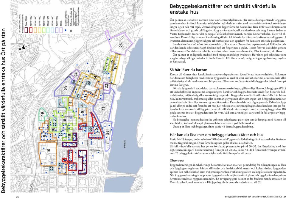 Utmed Storgatan ligger förnäma bostadshus från 1900-talets början samt länsresidenset och gamla cellfängelset, idag använt som hotell, vandrarhem och krog.