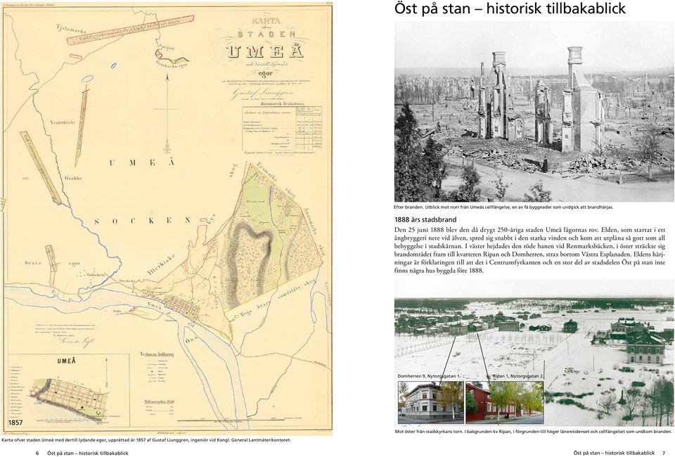 Elden, som startat i ett ångbryggeri nere vid älven, spred sig snabbt i den starka vinden och kom att utplåna så gott som all bebyggelse i stadskärnan.