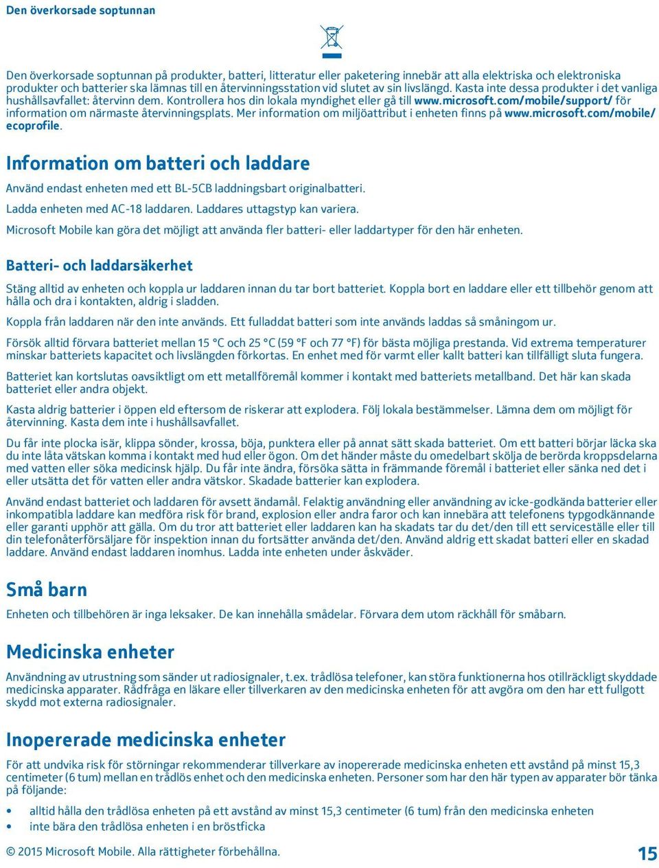 com/mobile/support/ för information om närmaste återvinningsplats. Mer information om miljöattribut i enheten finns på www.microsoft.com/mobile/ ecoprofile.