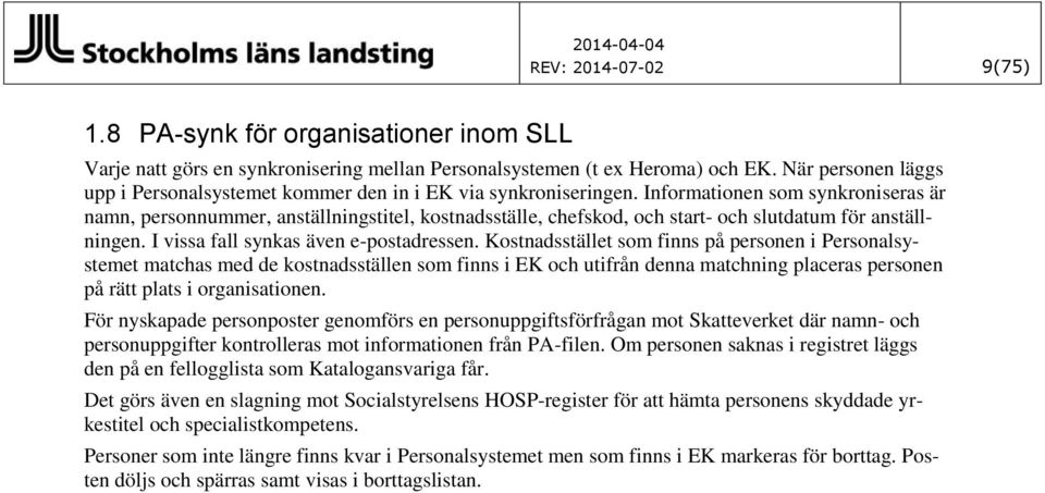 Informationen som synkroniseras är namn, personnummer, anställningstitel, kostnadsställe, chefskod, och start- och slutdatum för anställningen. I vissa fall synkas även e-postadressen.