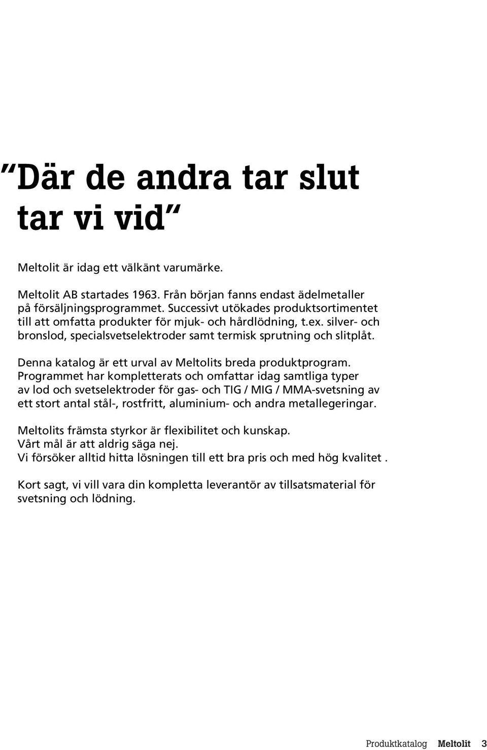 Denna katalog är ett urval av s breda produktprogram.