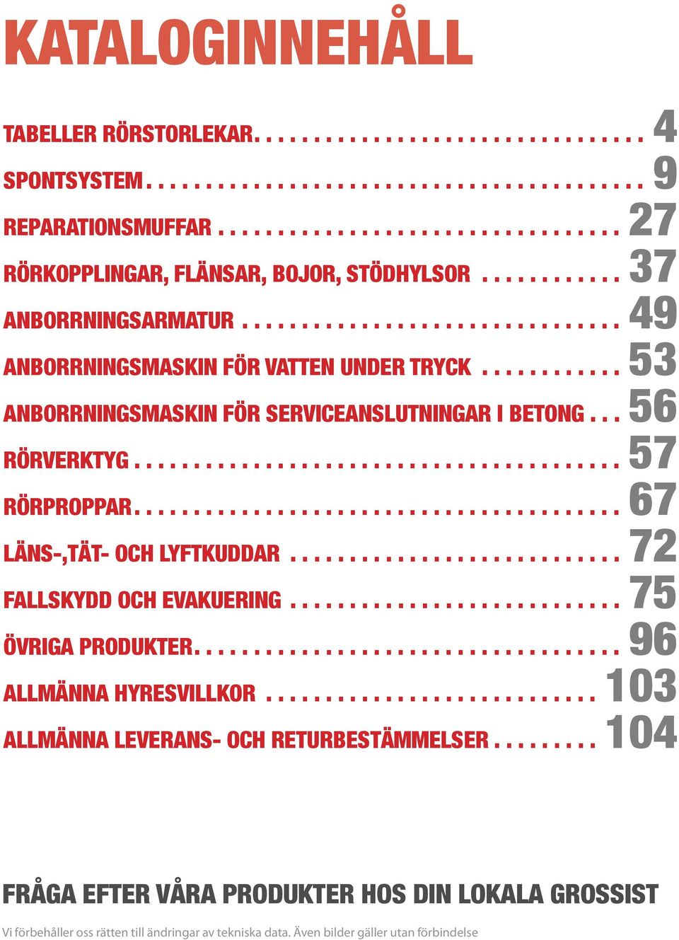 och lyftkuddar 72 Fallskydd och evakuering 75 Övriga produkter 96 Allmänna hyresvillkor 103 Allmänna leverans- och returbestämmelser 104