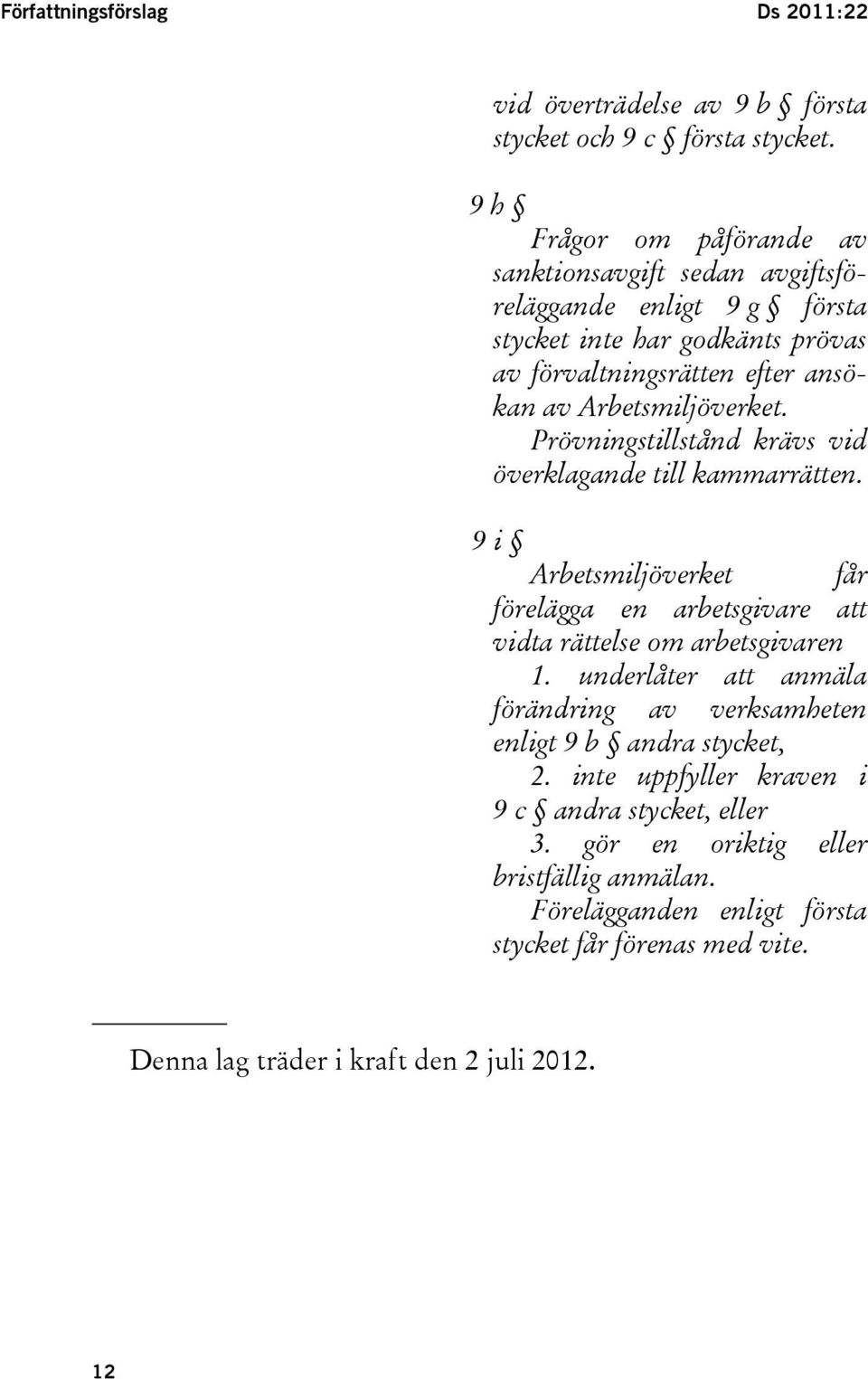 Arbetsmiljöverket. Prövningstillstånd krävs vid överklagande till kammarrätten. 9 i Arbetsmiljöverket får förelägga en arbetsgivare att vidta rättelse om arbetsgivaren 1.