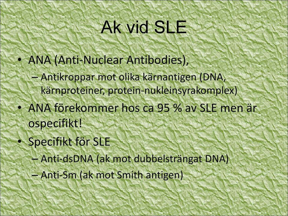 förekommer hos ca 95 % av SLE men är ospecifikt!