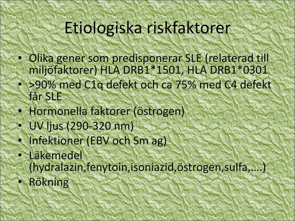 C4 defekt får SLE Hormonella faktorer (östrogen) UV ljus (290-320 nm)