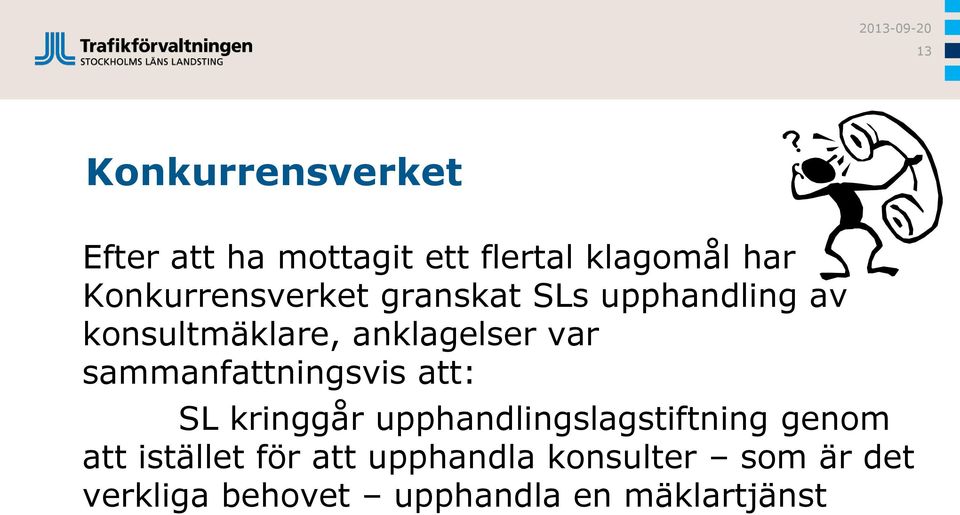 sammanfattningsvis att: SL kringgår upphandlingslagstiftning genom att