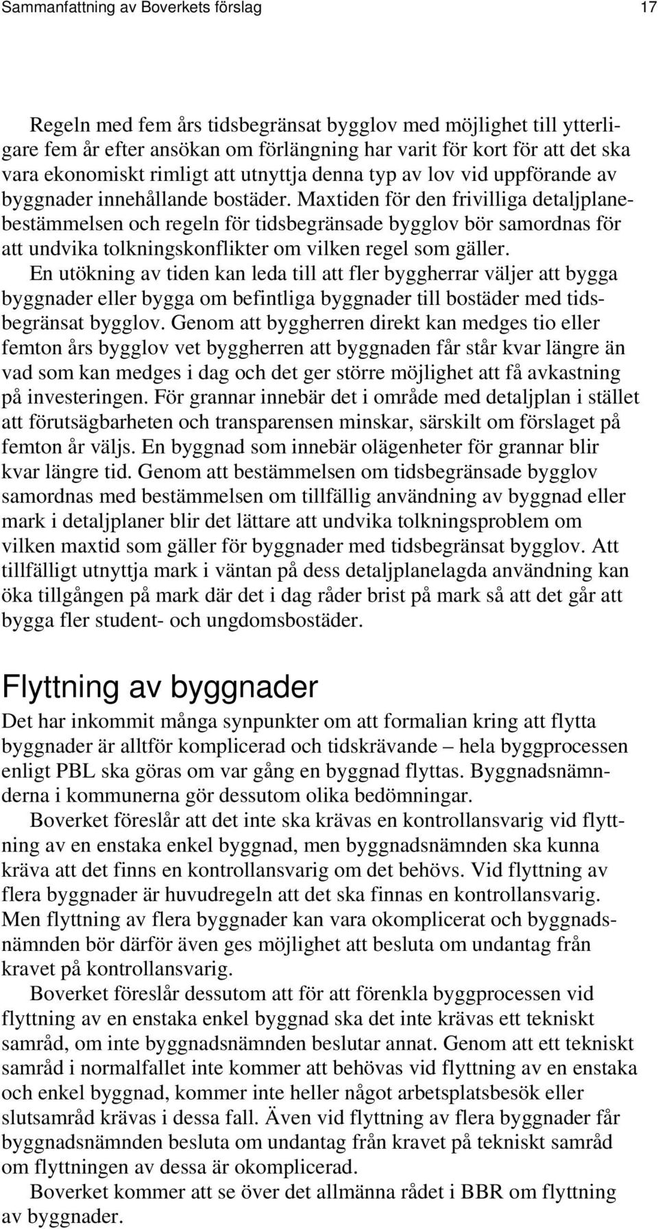 Maxtiden för den frivilliga detaljplanebestämmelsen och regeln för tidsbegränsade bygglov bör samordnas för att undvika tolkningskonflikter om vilken regel som gäller.