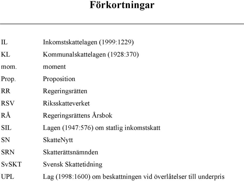 Proposition RR Regeringsrätten RSV Riksskatteverket RÅ Regeringsrättens Årsbok SIL Lagen