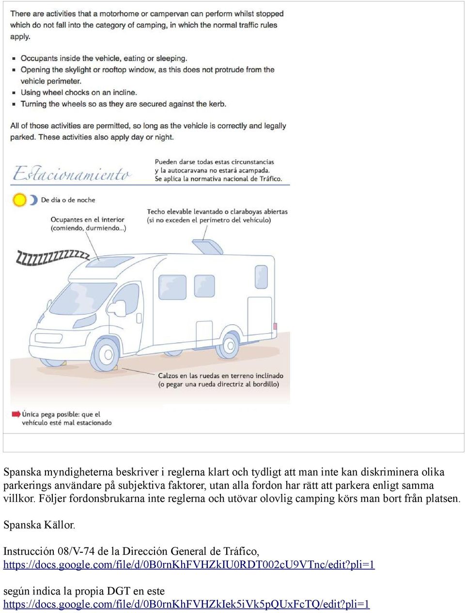 Följer fordonsbrukarna inte reglerna och utövar olovlig camping körs man bort från platsen. Spanska Källor.