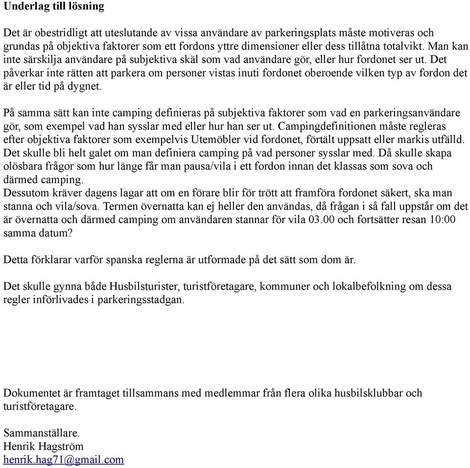 Det påverkar inte rätten att parkera om personer vistas inuti fordonet oberoende vilken typ av fordon det är eller tid på dygnet.