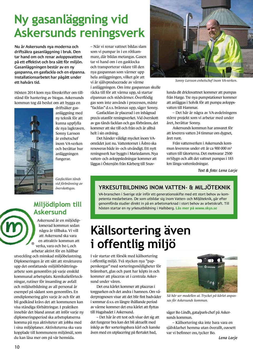 Installationsarbetet har pågått under ett halvårs tid. ogotypmanual rsion 4:2014 Hösten 2014 kom nya föreskrifter om tillstånd för hantering av biogas.