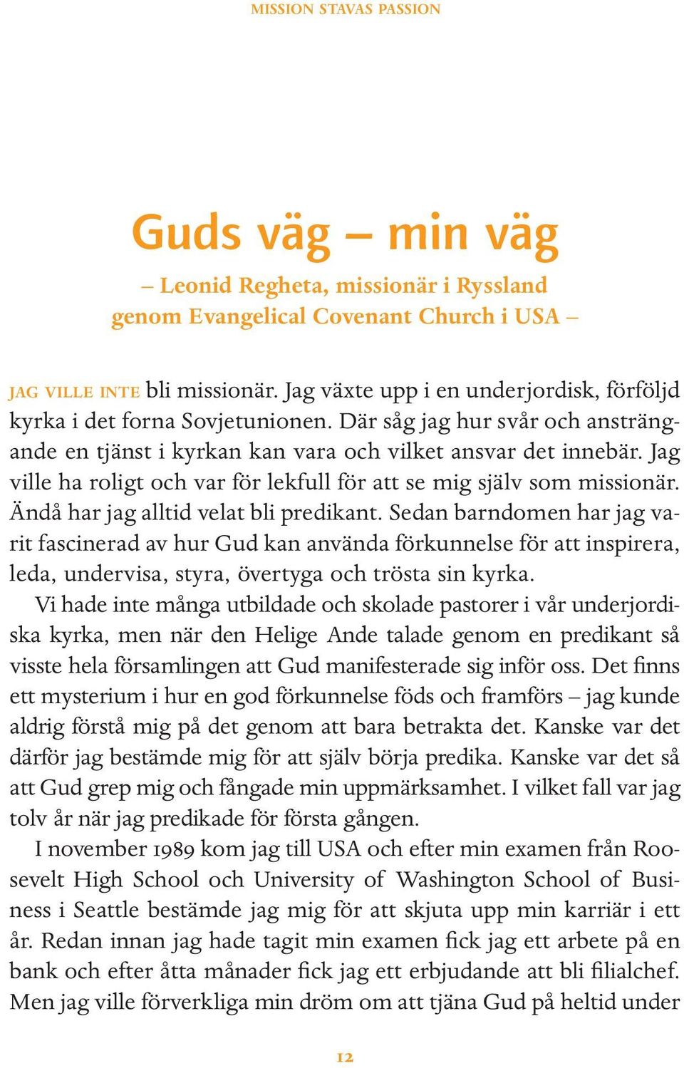 Jag ville ha roligt och var för lekfull för att se mig själv som missionär. Ändå har jag alltid velat bli predikant.