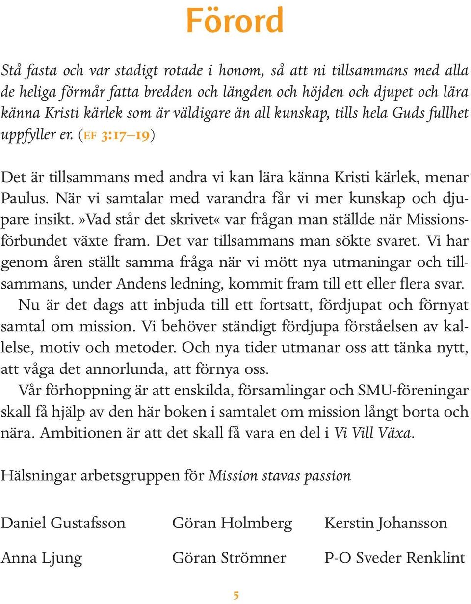 När vi samtalar med varandra får vi mer kunskap och djupare insikt.»vad står det skrivet«var frågan man ställde när Missionsförbundet växte fram. Det var tillsammans man sökte svaret.