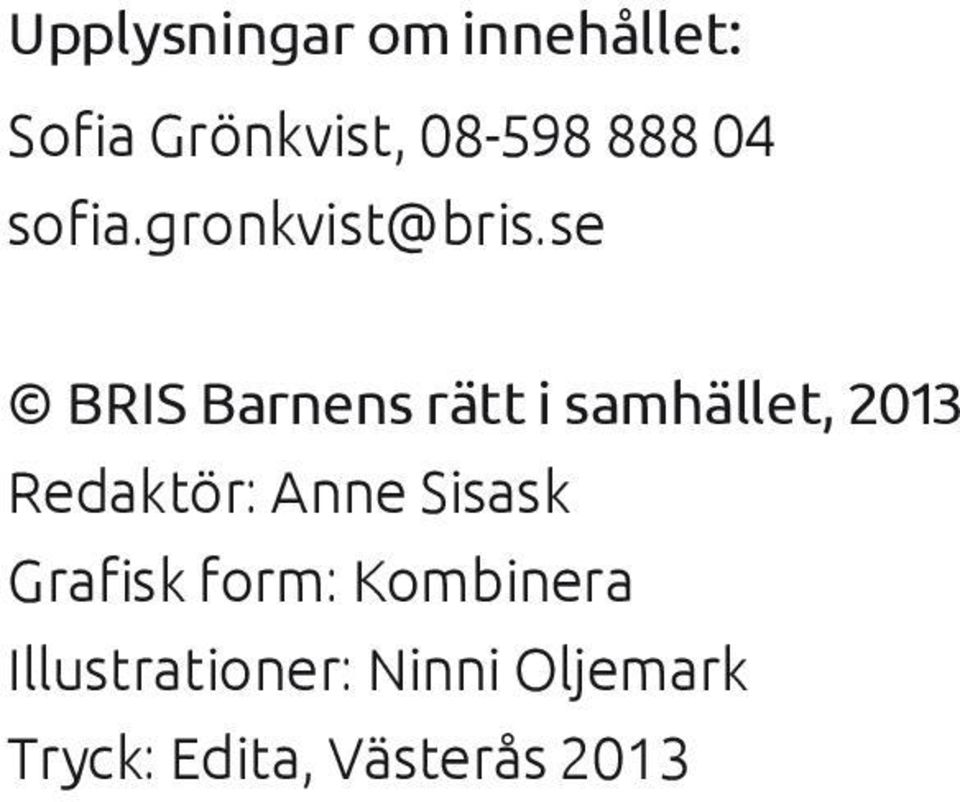se BRIS Barnens rätt i samhället, 2013 Redaktör: Anne