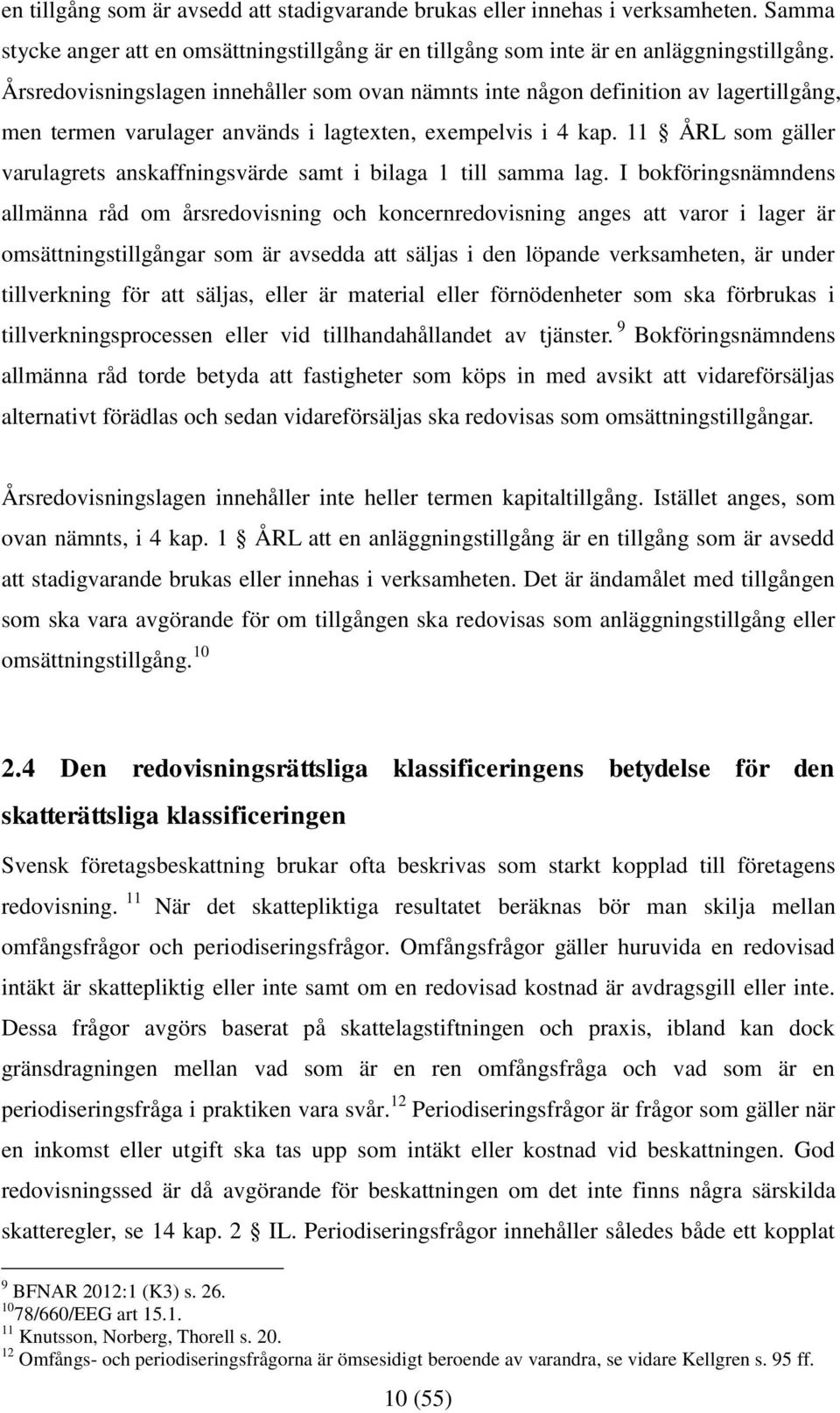 11 ÅRL som gäller varulagrets anskaffningsvärde samt i bilaga 1 till samma lag.